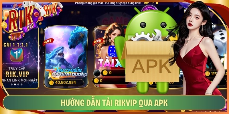 Hướng dẫn tải Rikvip qua APK