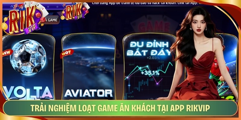 Trải nghiệm loạt game ăn khách tại app Rikvip